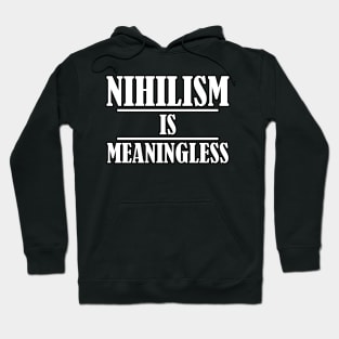 Nihilism is Meaningless Hoodie